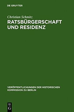 portada ratsb rgerschaft und residenz: untersuchungen zu berliner ratsfamilien, heiratskreisen und sozialen wandlungen im 17. jahrhundert (en Inglés)