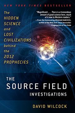portada The Source Field Investigations: The Hidden Science and Lost Civilizations Behind the 2012 Prophecies (in English)