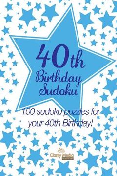 portada 40th Birthday Sudoku: 100 sudoku puzzles for your 40th Birthday