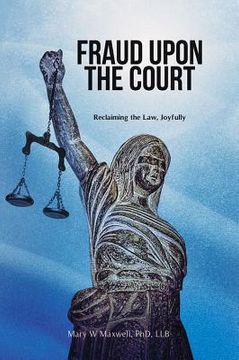 portada Fraud Upon the Court: Reclaiming the Law, Joyfully (en Inglés)