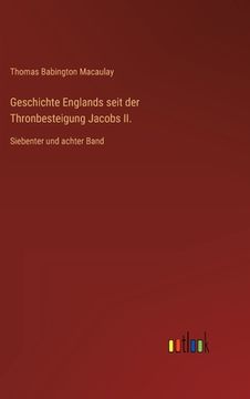 portada Geschichte Englands seit der Thronbesteigung Jacobs II.: Siebenter und achter Band (in German)