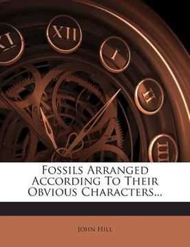 portada Fossils Arranged According to Their Obvious Characters... (en Inglés)