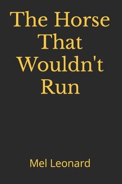 portada The Horse That Wouldn't Run: A Novel by Mel Leonard (en Inglés)