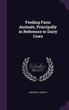 portada Feeding Farm Animals, Principally in Reference to Dairy Cows (en Inglés)