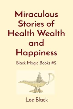 portada Miraculous Stories of Health Wealth and Happiness: Black Magic Books #2 (en Inglés)