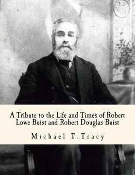 portada A Tribute to the Life and Times of Robert Lowe Buist and Robert Douglas Buist (en Inglés)