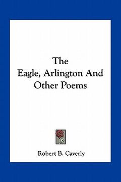 portada the eagle, arlington and other poems (en Inglés)
