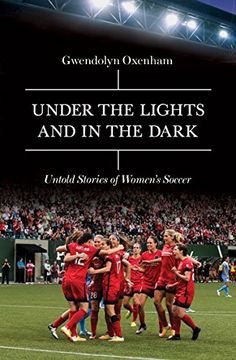 portada Under the Lights and In the Dark: Inside the World of Women's Soccer