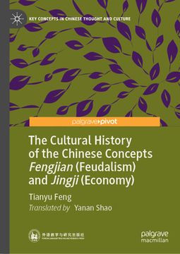 portada The Cultural History of the Chinese Concepts Fengjian (Feudalism) and Jingji (Economy) (en Inglés)