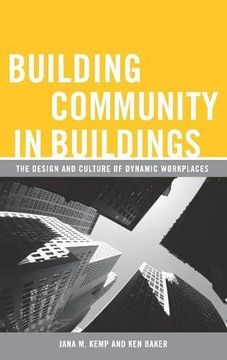 portada Building Community in Buildings: The Design and Culture of Dynamic Workplaces (en Inglés)