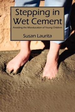 portada stepping in wet cement: avoiding the miseducation of young children