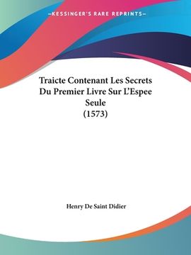 portada Traicte Contenant Les Secrets Du Premier Livre Sur L'Espee Seule (1573) (en Francés)