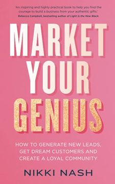 portada Market Your Genius: How to Generate new Leads, get Dream Customers, and Create a Loyal Community (en Inglés)