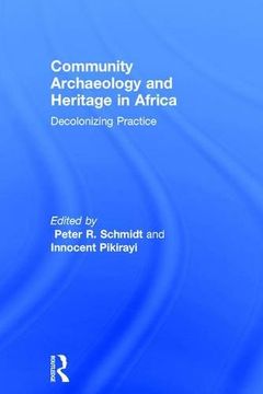 portada Community Archaeology and Heritage in Africa: Decolonizing Practice