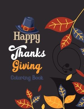 portada Happy Thanks Giving Coloring Book: Thanksgiving Holiday Coloring Pages, Fall Coloring Pages, Stress Relieving Autumn Coloring Pages, Holiday Gift For (en Inglés)
