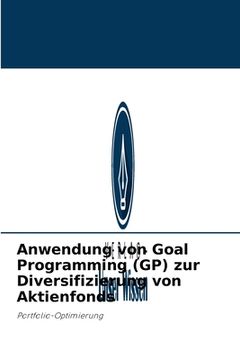 portada Anwendung von Goal Programming (GP) zur Diversifizierung von Aktienfonds (en Alemán)