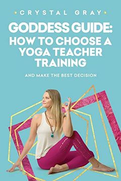 portada Goddess Guide: How to Choose a Yoga Teacher Training: And Make the Best Decision (in English)