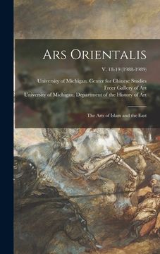 portada Ars Orientalis; the Arts of Islam and the East; v. 18-19 (1988-1989)