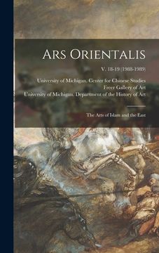 portada Ars Orientalis; the Arts of Islam and the East; v. 18-19 (1988-1989) (in English)