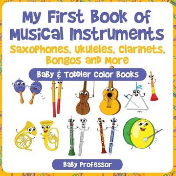 portada My First Book of Musical Instruments: Saxophones, Ukuleles, Clarinets, Bongos and More - Baby & Toddler Color Books (en Inglés)