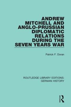portada Andrew Mitchell and Anglo-Prussian Diplomatic Relations During the Seven Years war (in English)