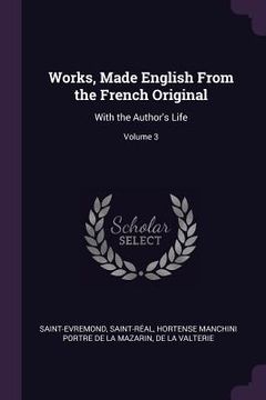 portada Works, Made English From the French Original: With the Author's Life; Volume 3 (en Inglés)