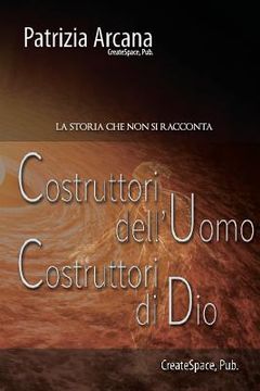 portada Costruttori dell'Uomo, Costruttori di Dio: La Storia che non si racconta (en Italiano)