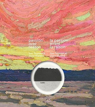 portada Passion Over Reason / La Passion Avant La Raison: Tom Thomson & Joyce Wieland (en Francés)