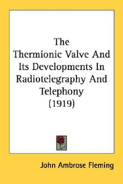 portada the thermionic valve and its developments in radiotelegraphy and telephony (1919)