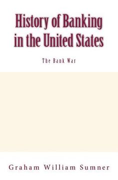 portada History of Banking in the United States: The Bank War: Vol.2