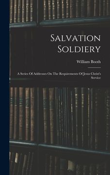 portada Salvation Soldiery: A Series Of Addresses On The Requirements Of Jesus Christ's Service
