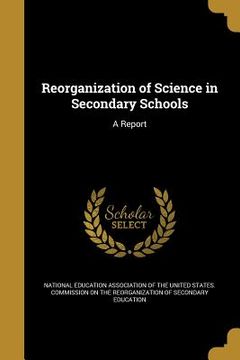 portada Reorganization of Science in Secondary Schools: A Report (in English)