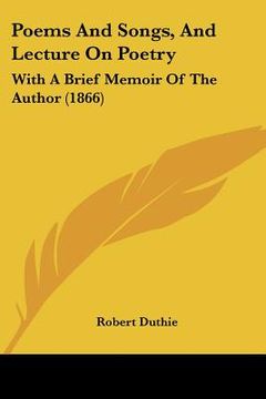 portada poems and songs, and lecture on poetry: with a brief memoir of the author (1866) (en Inglés)