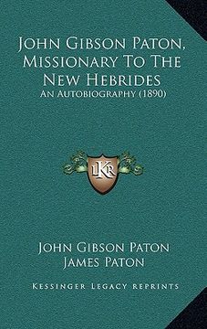 portada john gibson paton, missionary to the new hebrides: an autobiography (1890)