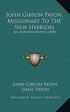 portada john gibson paton, missionary to the new hebrides: an autobiography (1890) (en Inglés)