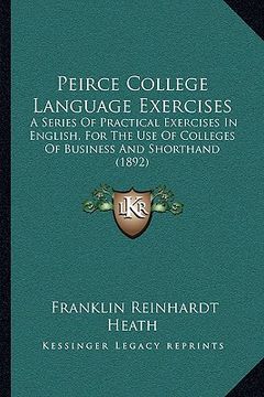 portada peirce college language exercises: a series of practical exercises in english, for the use of colleges of business and shorthand (1892) (en Inglés)