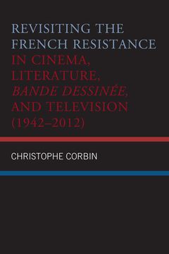 portada Revisiting the French Resistance in Cinema, Literature, Bande Dessinée, and Television (1942-2012) (en Inglés)