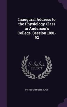 portada Inaugural Address to the Physiology Class in Anderson's College, Session 1891-92 (in English)