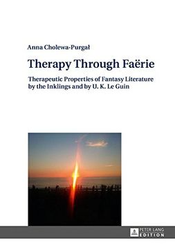 portada Therapy Through Faёrie: Therapeutic Properties of Fantasy Literature by the Inklings and by U. K. Le Guin