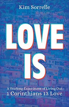 portada Love is: A Yearlong Experiment in Living out 1 Corinthians 13 Love (en Inglés)