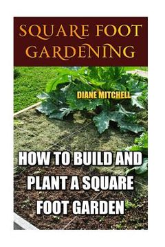 portada Square Foot Gardening: How To Build And Plant A Square Foot Garden (in English)