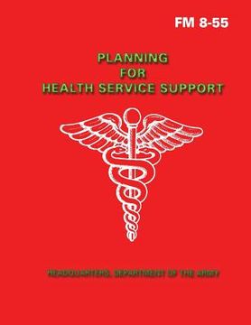 portada Planning for Health Service Support (FM 8-55) (en Inglés)