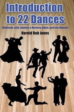 portada Introduction to 22 Kinds of Dances: (Ballroom, Latin, Country & Western, Ethnic, and Line Dances) (en Inglés)