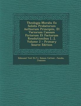 portada Theologia Moralis Ex Solidis Probatorum Authorum Principiis, Et Variorum Casuum Fictorum Et Factorum Resolutionibus [...], Volume 2 - Primary Source E (en Latin)