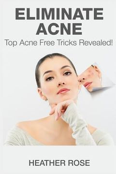 portada Eliminate Acne: Top Acne Free Tricks Revealed! (en Inglés)