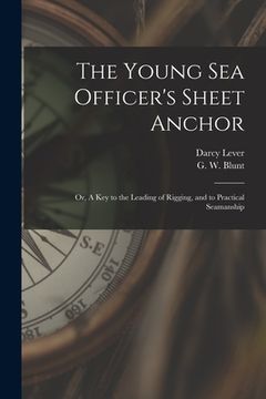 portada The Young Sea Officer's Sheet Anchor; or, A Key to the Leading of Rigging, and to Practical Seamanship