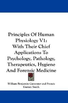 portada principles of human physiology v1: with their chief applications to psychology, pathology, therapeutics, hygiene and forensic medicine (en Inglés)