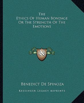 portada the ethics of human bondage or the strength of the emotions