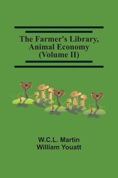 portada The Farmer'S Library, Animal Economy (Volume Ii) (en Inglés)