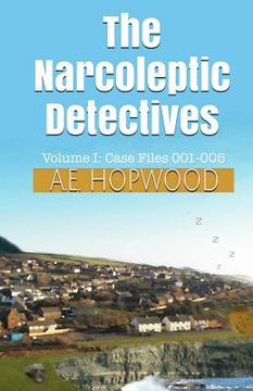 portada The Narcoleptic Detectives: Volume I: Case Files 001-005 (en Inglés)
